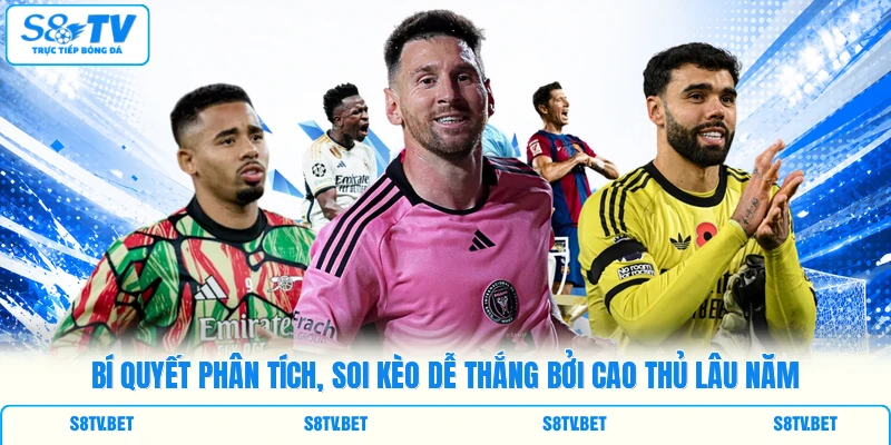 Bí quyết phân tích, soi kèo dễ thắng bởi cao thủ lâu năm Bí quyết phân tích, soi kèo dễ thắng bởi cao thủ lâu năm