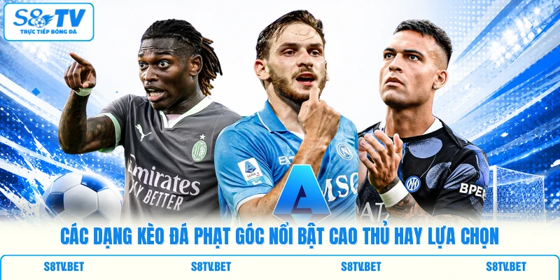 Các dạng kèo đá phạt góc nổi bật cao thủ hay lựa chọn Các dạng kèo đá phạt góc nổi bật cao thủ hay lựa chọn