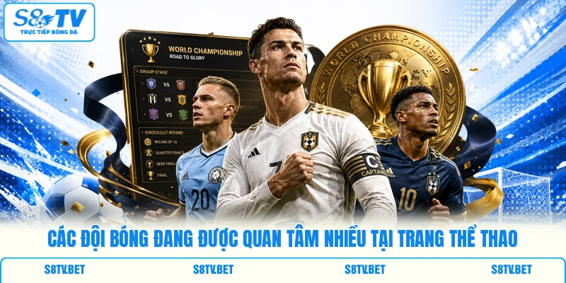 Các đội bóng đang được quan tâm nhiều tại trang thể thao Các đội bóng đang được quan tâm nhiều tại trang thể thao