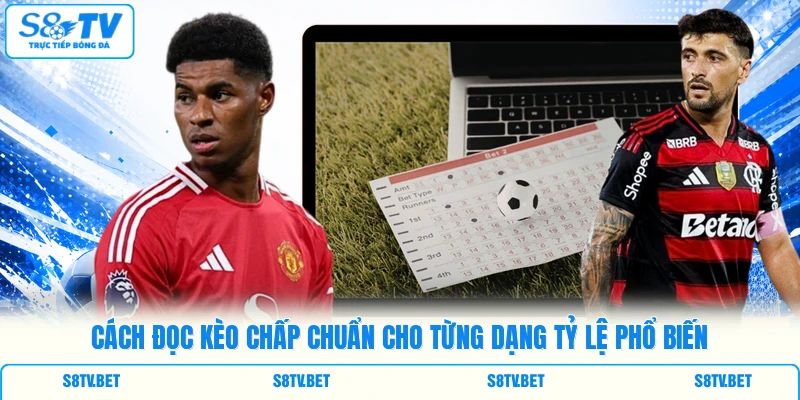 Cách đọc kèo chấp chuẩn cho từng dạng tỷ lệ phổ biến Cách đọc kèo chấp chuẩn cho từng dạng tỷ lệ phổ biến
