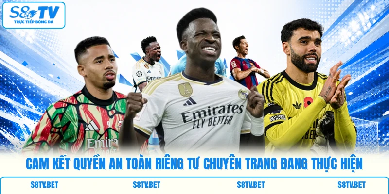 Cam kết quyền an toàn riêng tư chuyên trang đang thực hiện Cam kết quyền an toàn riêng tư chuyên trang đang thực hiện