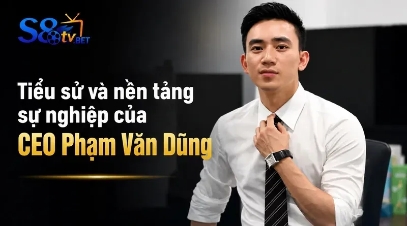 Tiểu sử và nền tảng sự nghiệp của CEO Phạm Văn Dũng