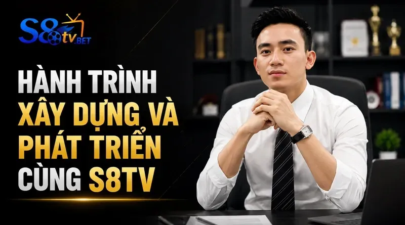 Hành trình xây dựng và phát triển cùng S8TV