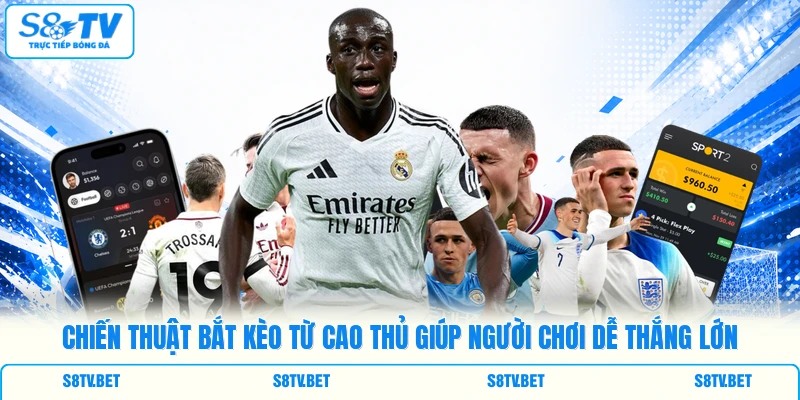 Chiến thuật bắt kèo từ cao thủ giúp người chơi dễ thắng lớn Chiến thuật bắt kèo từ cao thủ giúp người chơi dễ thắng lớn