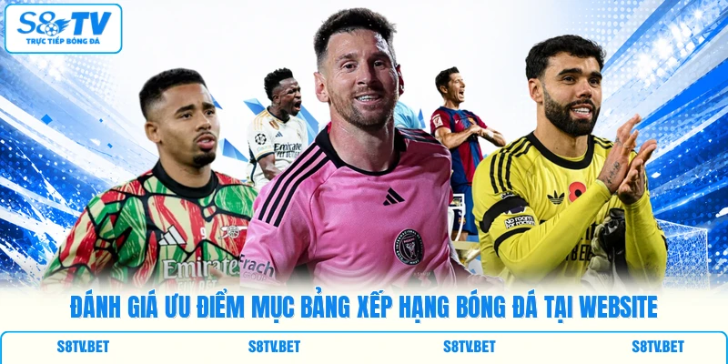 Đánh giá ưu điểm mục bảng xếp hạng bóng đá tại website Đánh giá ưu điểm mục bảng xếp hạng bóng đá tại website