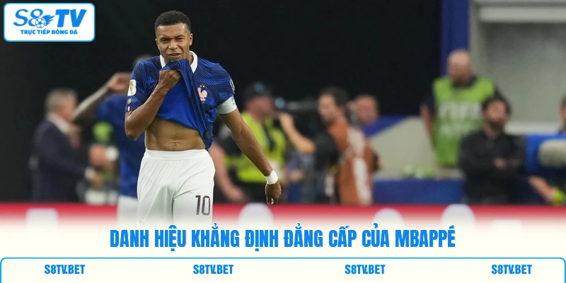 Danh hiệu khẳng định đẳng cấp của Mbappé Danh hiệu khẳng định đẳng cấp của Mbappé
