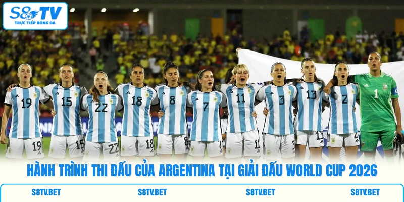 Hành trình thi đấu của Argentina tại giải đấu World Cup 2026 Hành trình thi đấu của Argentina tại giải đấu World Cup 2026