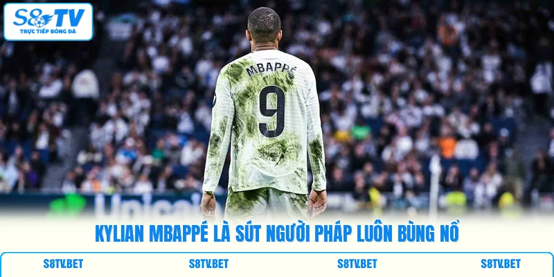 Kylian Mbappé là sút người Pháp luôn bùng nổ Kylian Mbappé là sút người Pháp luôn bùng nổ