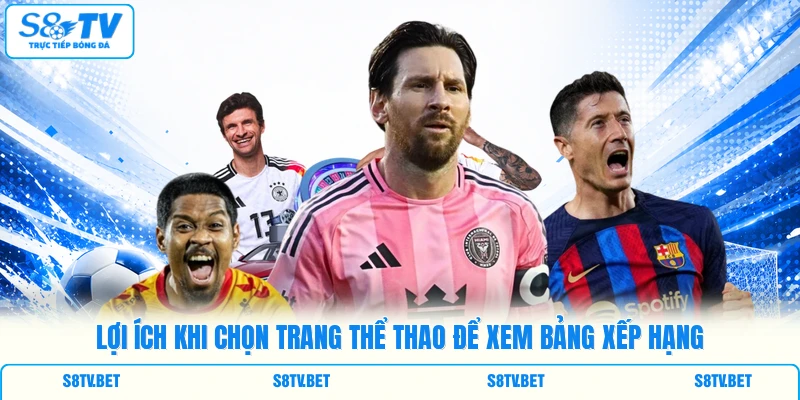 Lợi ích khi chọn trang thể thao để xem bảng xếp hạng Lợi ích khi chọn trang thể thao để xem bảng xếp hạng