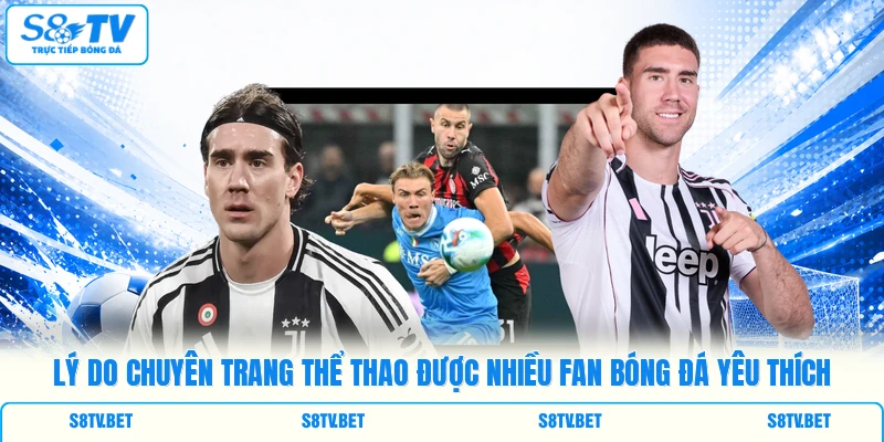 Lý do chuyên trang thể thao được nhiều fan bóng đá yêu thích Lý do chuyên trang thể thao được nhiều fan bóng đá yêu thích