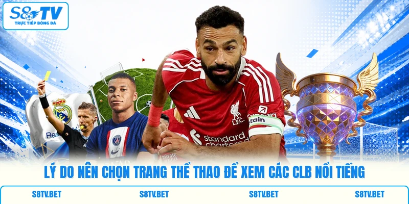 Lý do nên chọn trang thể thao để xem các CLB nổi tiếng Lý do nên chọn trang thể thao để xem các CLB nổi tiếng