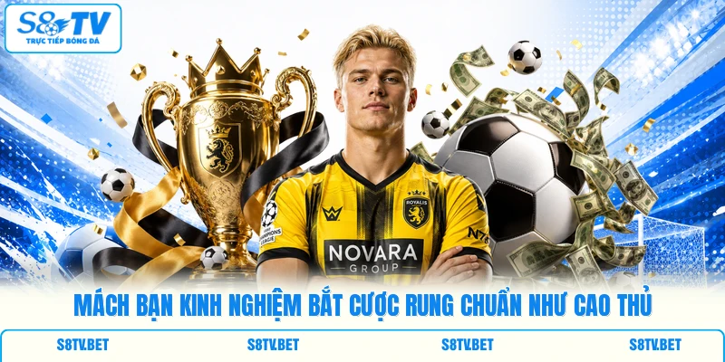 Mách bạn kinh nghiệm bắt cược rung chuẩn như cao thủ Mách bạn kinh nghiệm bắt cược rung chuẩn như cao thủ
