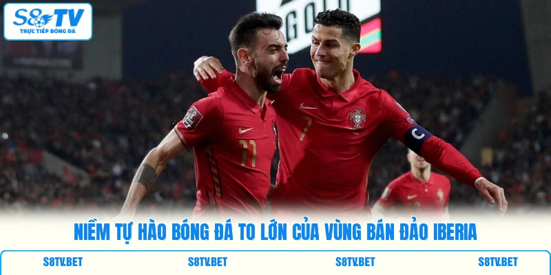 Niềm tự hào bóng đá to lớn của vùng bán đảo Iberia