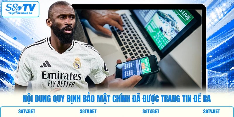 Nội dung quy định bảo mật chính đã được trang tin đề ra Nội dung quy định bảo mật chính đã được trang tin đề ra