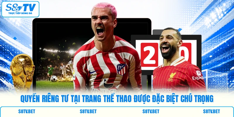 Quyền riêng tư tại trang thể thao được đặc biệt chú trọng Quyền riêng tư tại trang thể thao được đặc biệt chú trọng