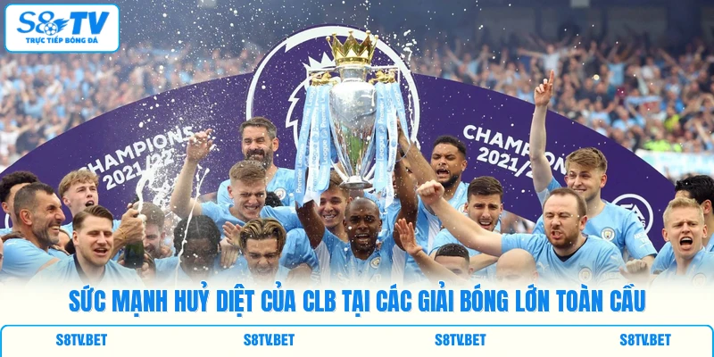 Sức mạnh huỷ diệt của CLB tại các giải bóng lớn toàn cầu Sức mạnh huỷ diệt của CLB tại các giải bóng lớn toàn cầu