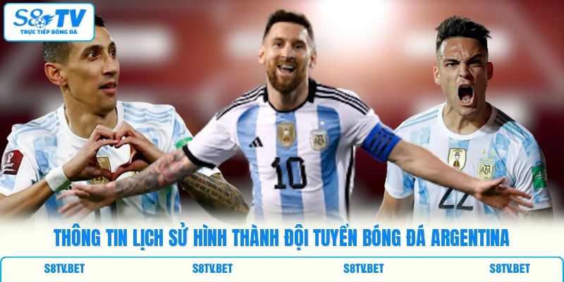 Thông tin lịch sử hình thành đội tuyển bóng đá Argentina Thông tin lịch sử hình thành đội tuyển bóng đá Argentina
