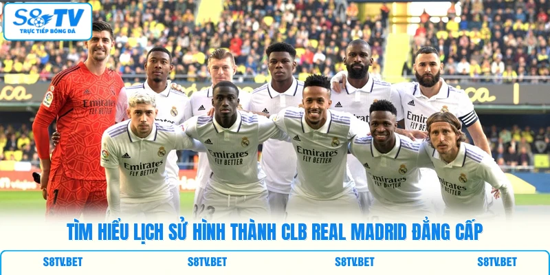 Tìm hiểu lịch sử hình thành CLB Real Madrid đẳng cấp