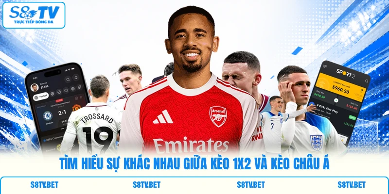 Tìm hiểu sự khác nhau giữa kèo 1x2 và kèo châu Á Tìm hiểu sự khác nhau giữa kèo 1x2 và kèo châu Á