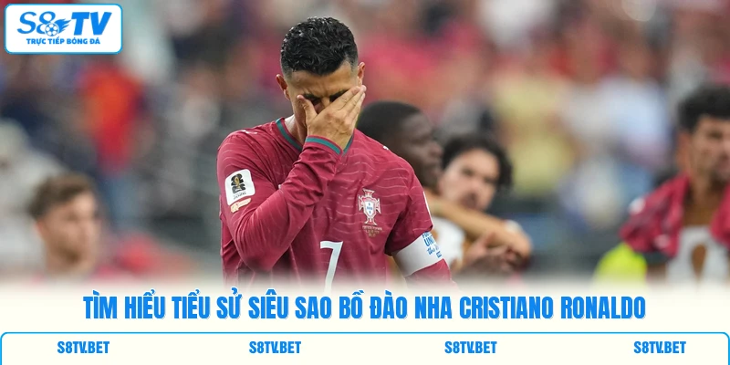 Tìm hiểu tiểu sử siêu sao Bồ Đào Nha Cristiano Ronaldo