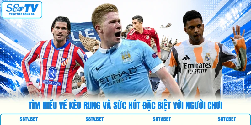 Tìm hiểu về kèo rung và sức hút đặc biệt với người chơi Tìm hiểu về kèo rung và sức hút đặc biệt với người chơi
