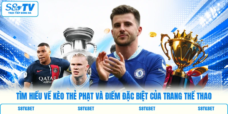 Tìm hiểu về kèo thẻ phạt và điểm đặc biệt của trang thể thao