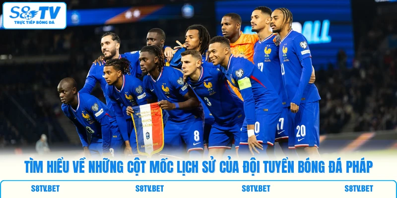 Tìm hiểu về những cột mốc lịch sử của đội tuyển bóng đá Pháp Tìm hiểu về những cột mốc lịch sử của đội tuyển bóng đá Pháp